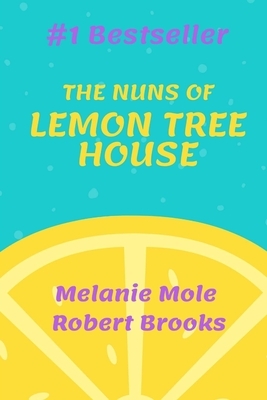The Nuns of Lemon Tree House by Robert Brooks, Melanie Mole