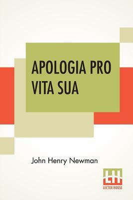 Apologia Pro Vita Sua by John Henry Newman