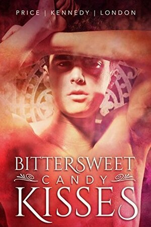 Bittersweet Candy Kisses by Clare London, Jordan Castillo Price, Sean Kennedy