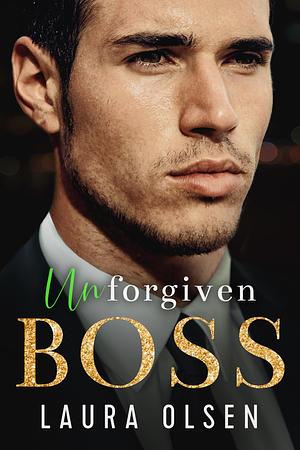 Unforgiven Boss: Billionaire's Enemy by Laura Olsen, Laura Olsen