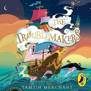 The Troublemakers by Tamzin Merchant