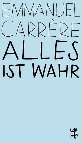 Alles ist wahr by Emmanuel Carrère