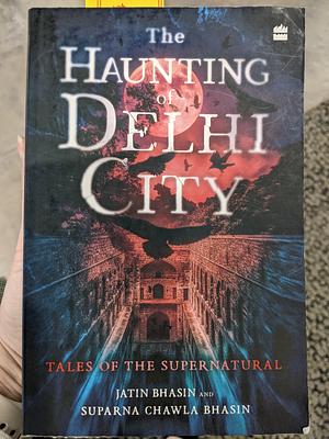 HAUNTING OF DELHI CITY: Tales of the Supernatural by JATIN. CHAWLA BHASIN BHASIN (SUPARNA.)