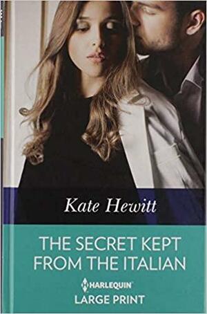 The Secret Kept from the Italian by Kate Hewitt