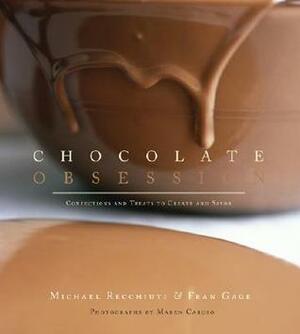 Chocolate Obsession: Confections and Treats to Create and Savor by Fran Gage, Michael Recchiuti, Maren Caruso