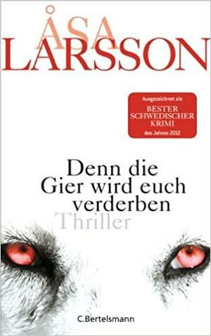 Denn die Gier wird euch verderben by Åsa Larsson, Laurie Thompson