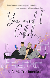 You and I Collide by E. A. M. Trofimenkoff
