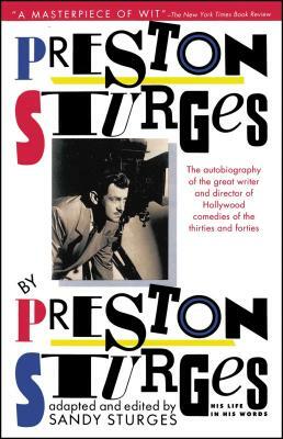 Preston Sturges by Preston Sturges: His Life in His Words by Preston Sturges