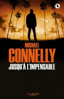Jusqu'a L'Impensable by Michael Connelly