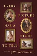 Every Picture Has a Story to Tell by J W Woodward