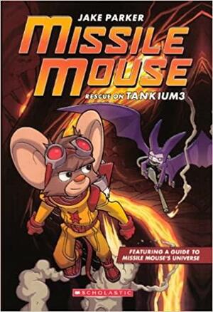 Missile Mouse #2: Rescue On Tankium3 by Jake Parker