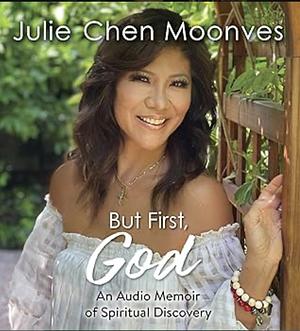 But First, God: An Audio Memoir of Spiritual Discovery by Julie Chen Moonves