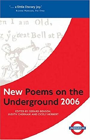 New Poems on the Underground 2006 by Gerard Benson, Cicely Herbert, Judith Chernaik