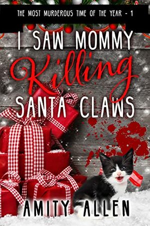 I Saw Mommy Killing Santa Claws (The Most Murderous Time of the Year Book 1) by Amity Allen