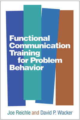 Functional Communication Training for Problem Behavior by Joe Reichle, David P. Wacker