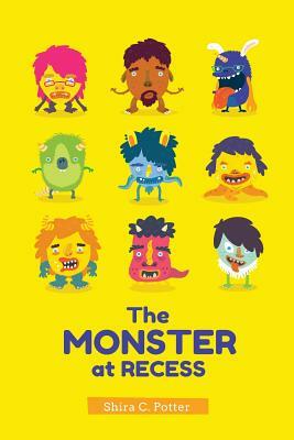 The Monster at Recess: A Book about Teasing, Bullying and Building Friendships by Shira Potter