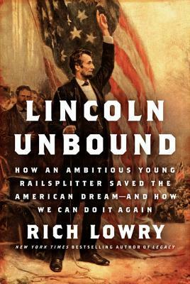 Lincoln Unbound by Rich Lowry