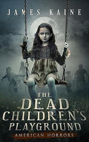 The Dead Children's Playground by James Kaine