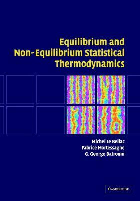 Equilibrium and Non-Equilibrium Statistical Thermodynamics by G. George Batrouni, Fabrice Mortessagne, Michel Le Bellac