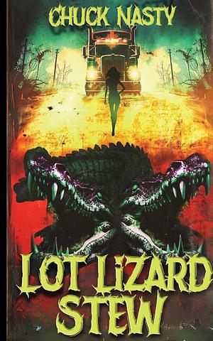 Lot Lizard Stew by Chuck Nasty, Chuck Nasty