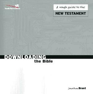 Downloading the Bible: A Quick Stroll Through Both Testaments by Jonathan Brant