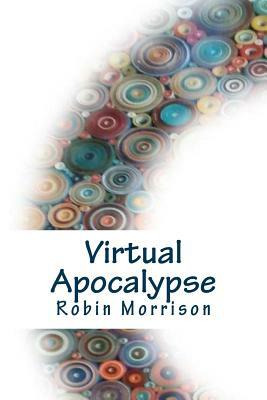 Virtual Apocalypse by Robin Morrison