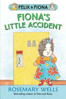 Fiona's Little Accident by Rosemary Wells