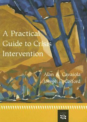 A Practical Guide to Crisis Intervention by Alan A. Cavaiola