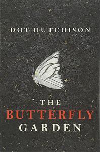 The Butterfly Garden by Dot Hutchison