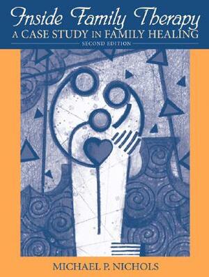 Inside Family Therapy: A Case Study in Family Healing by Michael Nichols