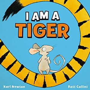 I Am a Tiger by Ross Collins, Karl Newson