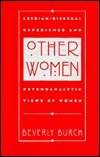 Other Women: Lesbian/Bisexual Experience and Psychoanalytic Views of Women by Beverly Burch