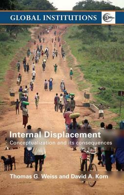 Internal Displacement: Conceptualization and Its Consequences by David A. Korn, Thomas G. Weiss