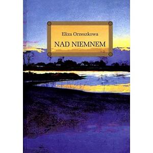 Nad Niemnem by Michelle Granas, Eliza Orzeszkowa