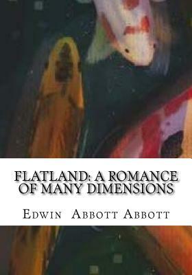 Flatland: A Romance of Many Dimensions by Edwin A. Abbott