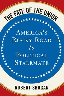 The Fate of the Union: America's Rocky Road to Political Stalemate by Robert Shogan