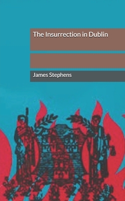 The Insurrection in Dublin by James Stephens