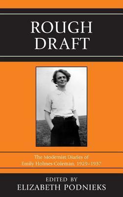 Rough Draft: The Modernist Diaries of Emily Holmes Coleman, 1929-1937 by Emily Holmes Coleman