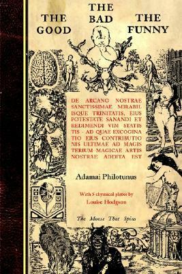 The Good The Bad The Funny: de Arcano Nostrae Sanctissimae Mirabilisque Trinitatis by Ramsey Dukes, Adamai Philotunus