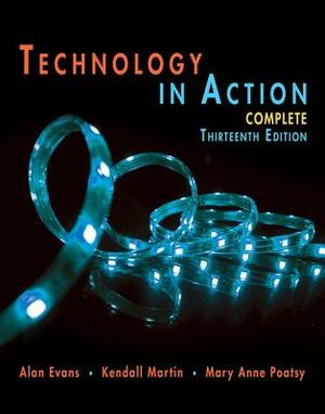Technology in Action Complete by Kendall Martin, Alan Evans, Mary Poatsy