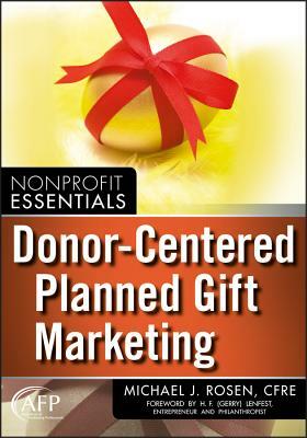 Donor-Centered Planned Gift Marketing by Michael J. Rosen