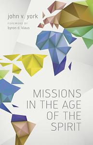 Missions in the Age of the Spirit by John V. York, Stanley M. Horton