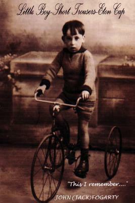 Little Boy-Short Trousers-Eton Cap: This I Remember by John Fogarty