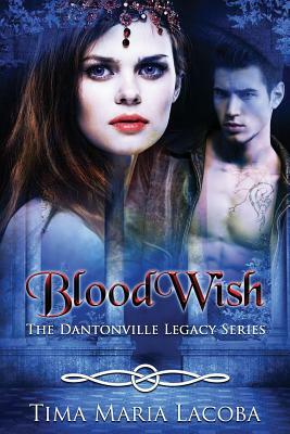 Bloodwish: The Dantonville Legacy Series Book 4 (a Paranormal Romance) by Tima Maria Lacoba