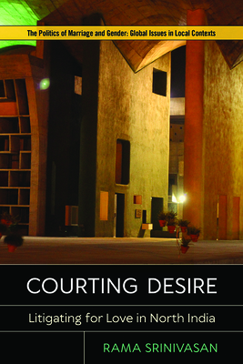 Courting Desire: Litigating for Love in North India by Rama Srinivasan