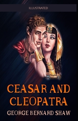Caesar and Cleopatra Illustrated by George Bernard Shaw