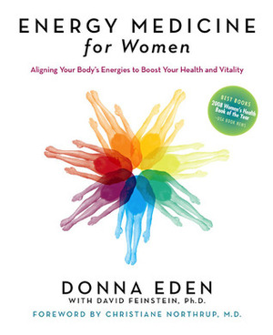 Energy Medicine for Women: Aligning Your Body's Energies to Boost Your Health and Vitality by Donna Eden, David Feinstein, Christiane Northrup