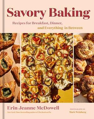 Savory Baking: An Innovative Pastry Cookbook with a Healthy Twist, Perfect for Fall 2024, Bake Your Way to a Healthier You! by Erin Jeanne McDowell, Erin Jeanne McDowell