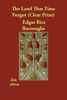 The Land That Time Forgot by Edgar Rice Burroughs