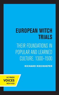 European Witch Trials: Their Foundations in Popular and Learned Culture, 1300-1500 by Richard Kieckhefer